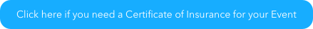 Click here if you need a Certificate of Insurance for your Event